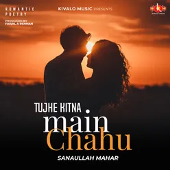 Romantic Poetry - Tujhe Kitna Main Chahu